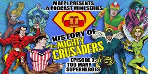 History Of The Mighty Crusaders – Episode 2 – “Too Many Superheroes!”